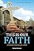 This Is Our Faith: A Catholic Catechism for Adults