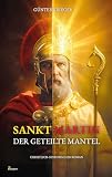 Sankt Martin: Der geteilte Mantel – Ein Schwerthieb machte ihn zum Heiligen (German Edition)