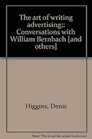 The Art of Writing Advertising: Conversations with William Bernbach, Leo Burnett, George Gribbin, David Oglivy, and Rosser Reeves B0007HUPWY Book Cover