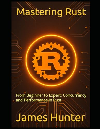 Mastering Rust: From Beginner to Expert: Concurrency and Performance in Rust