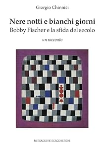 Vedi scheda su Amazon Nere notti e bianchi giorni. Bobby Fischer e la sfida del secolo