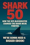 Jaws 50: How Jaws Changed the Shark Film Forever: We're gonna need a Bigger Ebook