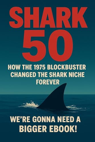Jaws 50: How Jaws Changed the Shark Film Forever: We're gonna need a Bigger Ebook