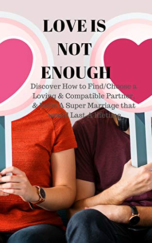 Love Is Not Enough Discover How To Find Choose A Loving Compatible Partner Build A Super Marriage That Would Last A Lifetime Kindle Edition By Ashiedu Joy Health Fitness