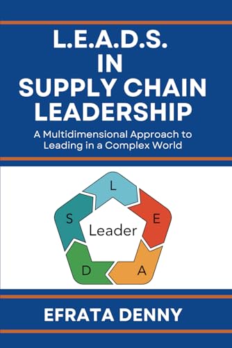 L.E.A.D.S. in Supply Chain Leadership: A Multidimensional Approach to Leading in a Complex World