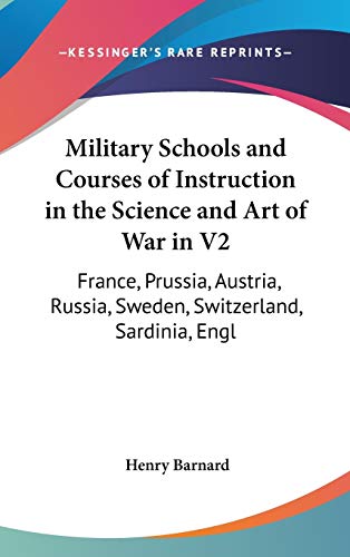 Military Schools and Courses of Instruction in the Science and Art of War in V2: France, Prussia, Austria, Russia, Sweden, Switzerland, Sardinia, Engl