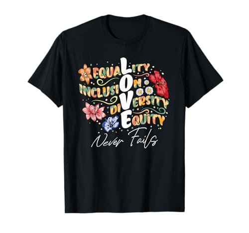 Igualdad Inclusión Diversidad Equidad El amor nunca falla Ma Camiseta