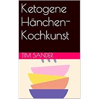 Ketogene H&auml;nchen-Kochkunst