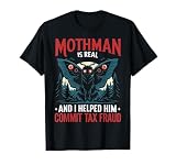 Mothman is Real and I Helped Him Commit Tax Fraud T-Shirt