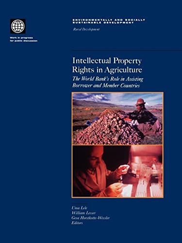 Intellectual Property Rights in Agriculture: The World Bank's Role in Assisting Borrower and Member Countries (Environmentally and Socially Sustainable Development Series. Rural Development.)