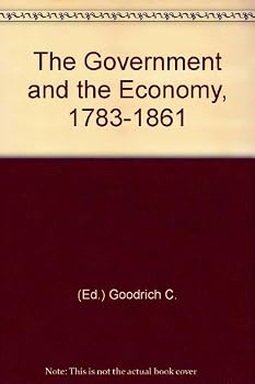 Hardcover The Government and the Economy, 1783-1861 Book