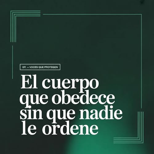 El cuerpo que obedece sin que nadie le ordene