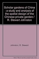 Scholar Gardens of China: A Study and Analysis of the Spatial Design of the Chinese Private Garden 0521394775 Book Cover