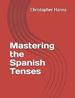Mastering the Spanish Tenses 1521483213 Book Cover