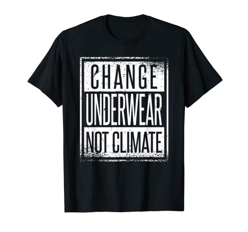 Cambiar ropa interior no clima - Cambio climático sarcástico Camiseta