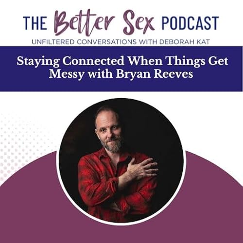 Staying Connected When Things Get Messy with Bryan Reeves