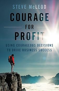 Paperback Courage for Profit: Using Courageous Decisions to Drive Business Success Book
