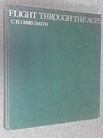 Flight through the ages: A complete, illustrated chronology from the dreams of early history to the age of space exploration 0690006071 Book Cover