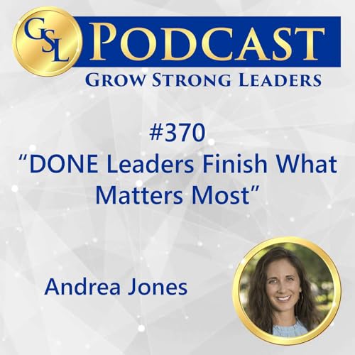 370: DONE Leaders Finish What Matters Most