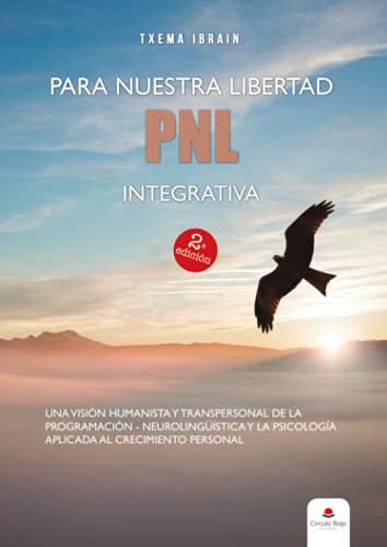 Para Nuestra Libertad Pnl Integrativa: Una Visión Humanista Y Transpersonal De La Programación-Neurolingüística Y La Psicología Aplicada Al Crecimiento Personal Sin Coleccion Para Nuestra Libertad Pnl Integrativa: Una Visión Humanista Y Transpersonal De La Programación-Neurolingüística Y La Psicología Aplicada Al Crecimiento Personal Sin Coleccion
