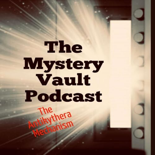 The Mystery Vault Podcast: Episode 27: The Antikythera Mechanism