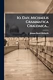 Io. Dav. Michaelis Grammatica Chaldaica... (Latin Edition)