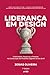 Lideran&Atilde;&sect;a em Design: Criatividade, Neg&Atilde;&sup3;cios e Pessoas na Constru&Atilde;&sect;&Atilde;&pound;o de Produtos (Cole&Atilde;&sect;&Atilde;&pound;o Design de Produto) (Portuguese Edition)