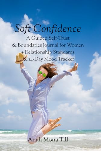 SOFT CONFIDENCE: A Guided Self-Trust Journal for Women + Boundaries, Relationship Standards & 14-Day Mood Tracker