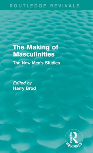 Preisvergleich Produktbild The Making of Masculinities (Routledge Revivals): The New Men's Studies