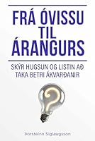 Frá óvissu til árangurs: Skýr hugsun og listin að taka betri ákvarðanir 3834749877 Book Cover