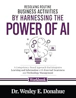 Resolving Routine Business Activities by Harnessing the Power of AI: A Competency-Based Approach that Integrates Learning and Information with ... Workbooks for Structured Learning) B0D6QL7NQ9 Book Cover