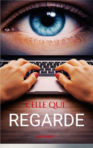 CELLE QUI REGARDE: thriller psychologique sur la jalousie et l'amour obsessionnel (French Edition)