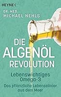 Die Algenöl-Revolution: Lebenswichtiges Omega-3 – Das pflanzliche Lebenselixier aus dem Meer 3453606086 Book Cover