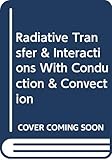Radiative Transfer & Interactions With Conduction & Convection
