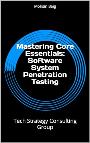 Mastering Core Essentials: Software System Penetration Testing: Tech Strategy Consulting Group