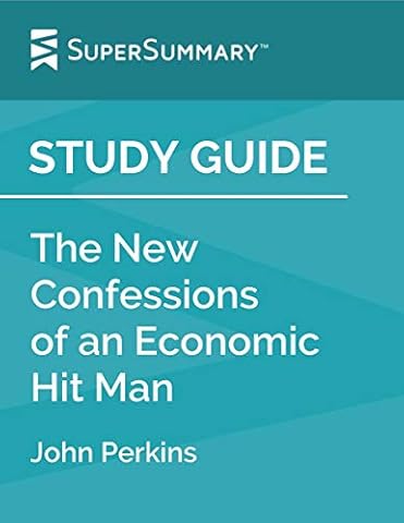 Study Guide: The New Confessions of an Economic Hit Man by John Perkins (SuperSummary)