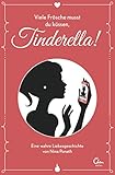 Viele Frösche musst du küssen, Tinderella!: Eine wahre Liebesgeschichte