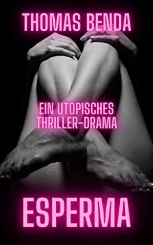 Esperma: Ein utopisches Thrillerdrama für Erwachsene von [Thomas Benda]