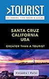 Greater Than a Tourist-Santa Cruz California USA: 50 Travel Tips from a Local (Greater Than a Tourist California)