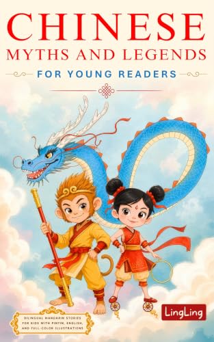 Chinese Myths and Legends for Young Readers: Bilingual Mandarin Stories for Kids with Pinyin, English, and Full-Color Illustrations (Chinese Stories for Young Readers)