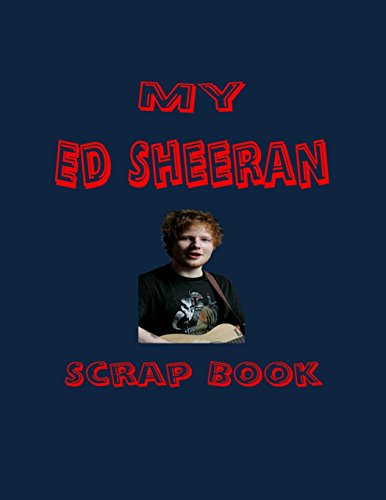 My Ed Sheeran Scrap Book: Blank Pages for You to Fill (My Fan Books)