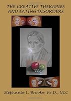 The Creative Therapies and Eating Disorders 0398077592 Book Cover