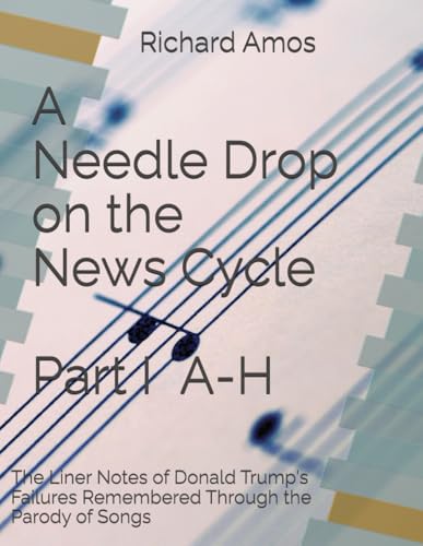 A Needle Drop on the News Cycle: The Liner Notes of Donald Trump's Failures Remembered Through the Parody of Songs