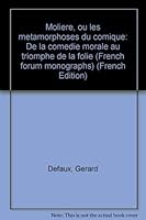 Moliere, ou les metamorphoses du comique: De la comedie morale au triomphe de la folie (French forum monographs) 0917058178 Book Cover