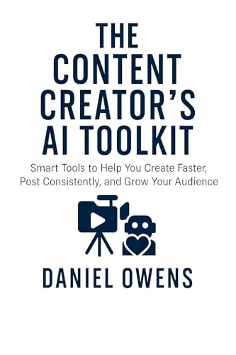 The Content Creator’s AI Toolkit: Smart Tools to Help You Create Faster, Post Consistently, and Grow Your Audience (AI Toolkits - Smarter Living Starts Here)