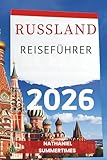 RUSSLAND REISEFÜHRER 2026: „ Kaiserliche Pracht , weite Landschaften und die Seele des Mutterlandes“