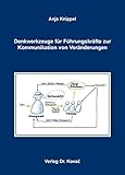 Denkwerkzeuge für Führungskräfte zur Kommunikation von Veränderungen: Konkretisierung der Anforderungen an Führungskräfte für Change-Kommunikation und ... und Weiterbildung in Forschung und Praxis)