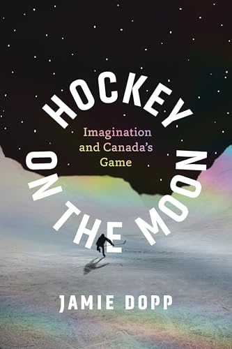 Hockey on the Moon: Imagination and Canada’s Game