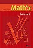 Math'X 1re S éd 2005 livre élève: Math'X Première S éd 2005 livre élève