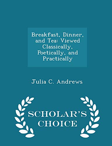 Breakfast, Dinner, and Tea: Viewed Classically,... 1297275608 Book Cover